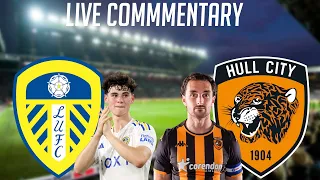 LEEDS VS HULL - LIVE COMMENTARY - CHAMPIONSHIP 2023/2024