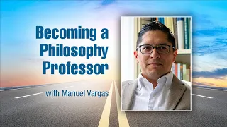 Becoming a Philosophy Professor with Manuel Vargas