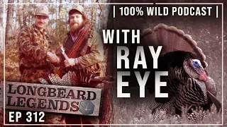 Turkey Tactics w/ Hall of Famer Ray Eye | 100% Wild Podcast EP312