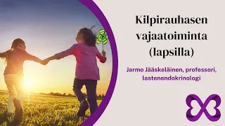 Kilpirauhasen vajaatoiminta (lapsilla) - Jarmo Jääskeläinen