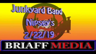 Junkyard Band Nipseys 2/22/19