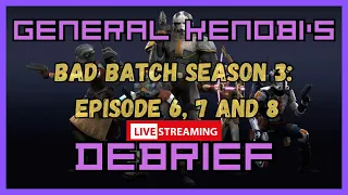 Debrief: Bad Batch S3 E6, E7 and E8 Discussion! #badbatch