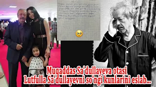 Muqaddas Sa’dullayeva otasi Lutfulla Sa’dullayevni so’ngi kunlarini eslab...