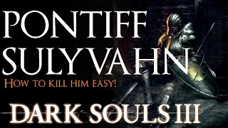 Dark Souls 3 Pontiff Sulyvahn Boss Guide EASY