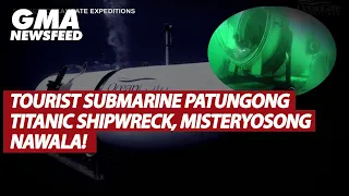Tourist submarine patungong Titanic shipwreck, misteryosong nawala! | GMA News Feed