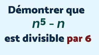 DÉMONTRER QUE n⁵ - n est DIVISIBLE PAR 6