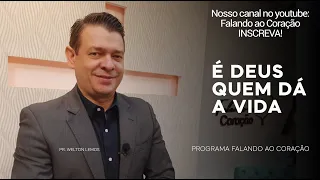 É DEUS QUEM DÁ A VIDA  | Programa Falando ao Coração | Pastor Welton Lemos.