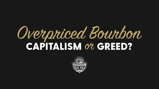 Overpriced Bourbon - Capitalism or Greed? - BRT 213