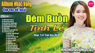 Đêm Buồn Tỉnh Lẻ ➤ Liên Khúc Rumba Hải Ngoại Hay Nhất Vượt Thời Gian, Nghe Thử Một Lần Bạn Sẽ Nghiện