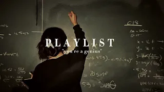 pov: you're really smart (a playlist for you feel like a genius)