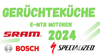 Gerüchteküche E-MTB Motoren, bringt SRAM ein ganzes E-MTB?, was geht bei BOSCH und Specialized 2024?