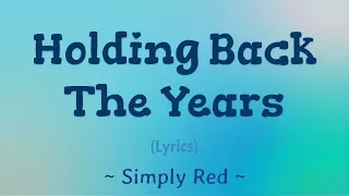 Holding Back The Years (Lyrics) ~ Simply Red