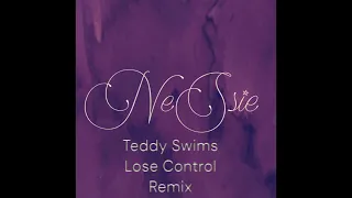 Teddy Swims-Lose Control Remix by Nessie