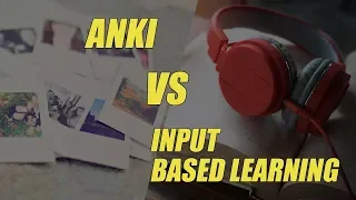 Anki Vs. Input-Based Learning