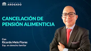 Todo lo que debes saber sobre la Cancelación de la Pensión Alimenticia