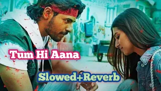 Tum Hi Aana||Marjaavaan|| Riteish D,,Sidharth M,,Tara S || Jubin Nautiyal,[Slowed+Reverb]#RMLYRICS