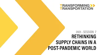 Rethinking Supply Chains in a Post-Pandemic World (Transforming Transportation 2021)