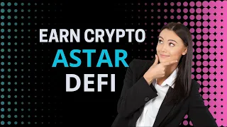 How to invest in ASTAR defi to earn crypto passive income