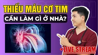 BỆNH THIẾU MÁU CƠ TIM: CẦN LÀM GÌ TẠI NHÀ?