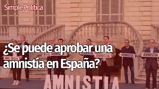 ¿Se puede APROBAR una AMNISTÍA en ESPAÑA? | Simple Política