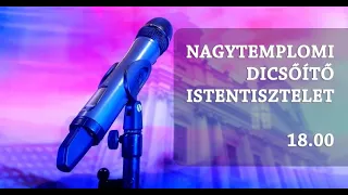 Vasárnap esti dicsőítő istentisztelet a Nagytemplomban - 2022. augusztus 28. 18 óra