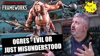 D&D Ogres- all evil? or just misunderstood? A DnD Frameworks Ogre