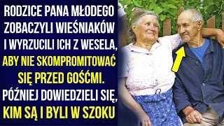 Rodzice pana młodego zobaczyli wieśniaków i wyrzucili ich z wesela. Później dowiedzieli się, kim są