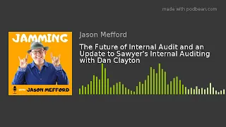 The Future of Internal Audit & an Update to Sawyer's Internal Auditing | Jamming with Jason Mefford