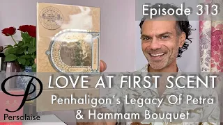 Penhaligon's Legacy Of Petra & Hammam Bouquet perfume review on Love At First Scent episode 313