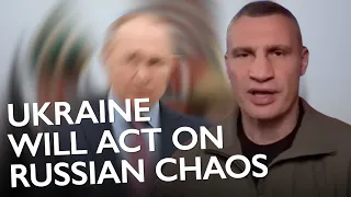 Klitschko says Ukraine will take advantage of 'unstable' Russian chaos