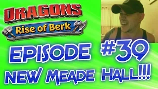 Dragons - Rise Of Berk #39: NEW MEADE HALL!!! FLEET 109!!!