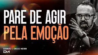 PARE DE AGIR PELA EMOÇÃO - #DIEGOMENIN | SERMÃO