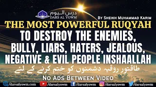 Very Strong Ruqyah To Destroy The Enemies, Bully, Liars, Haters, Jealous, Negative, and Evil People