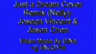 Just a Dream Cover Remix (Nelly)- Joseph Vincent & Jason Chen