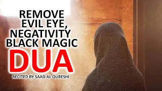 POWERFUL DUA TO REMOVE EVIL EYE , NEGATIVITY AND BLACK MAGIC