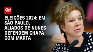 Eleições 2024: Em São Paulo, aliados de Nunes defendem chapa com Marta | CNN 360º