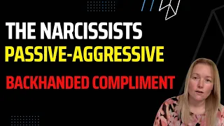 The Narcissist's Passive-Aggressive Backhanded Compliment.