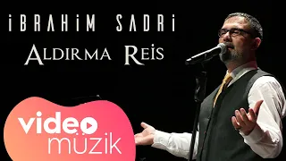 İbrahim Sadri - Aldırma Reis