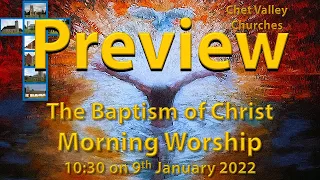 Chet Valley Morning Worship for the Baptism of Christ 9th January 2022 - Preview