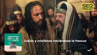 Acontece que no es poco | Judíos y cristianos haciéndose la Pascua