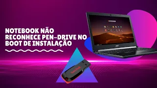 BIOS NÃO RECONHECE O PENDRIVE BOOTAVEL NO NOTEBOOK (RESOLVIDO)