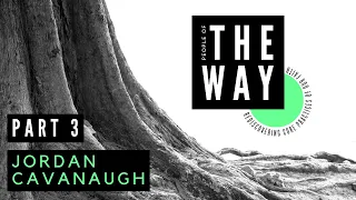 The Way, Part 3 - Jordan Cavanaugh (May 12, 2024)