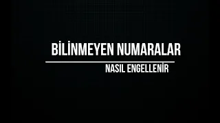 Bilinmeyen Numaralar Nasıl Engellenir