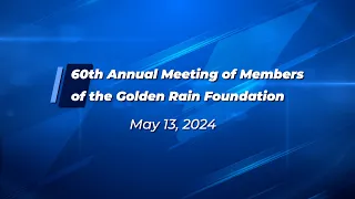 60th Annual Meeting of Members of the Golden Rain Foundation on May 13, 2024