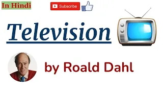 Television by Roald Dahl - Summary and Line by Line Explanation in Hindi