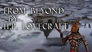 "From Beyond"  - By H. P. Lovecraft - Narrated by Dagoth Ur