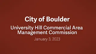 1-3-23 University Hill Commercial Area Management Commission Meeting