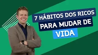 7 HÁBITOS de GENTE RICA que eu SIGO HÁ 3 ANOS (e mudaram a minha vida)