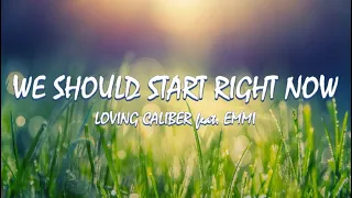 We Should Start Right Now - Loving Caliber ft. Emmi | Lyrics / Lyric Video