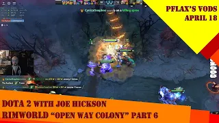 [FULL VOD] PFlax & Yogs Joe H play Dota 2 w/the Lads + Rimworld Open Way Colony (Part 6) Apr 18 2024